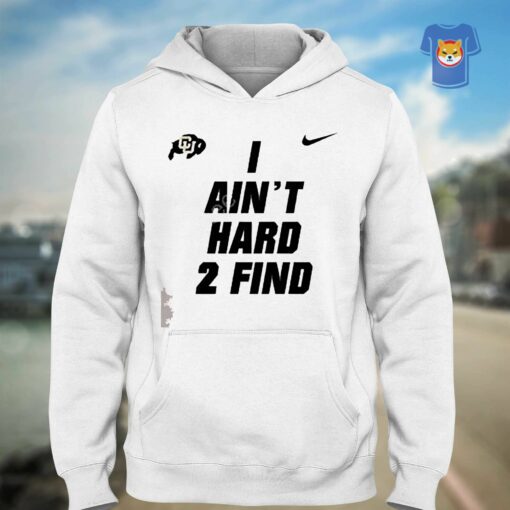 Deion Sanders I Ain’t Hard 2 Find Hoodie Colorado Buffaloes Shirt