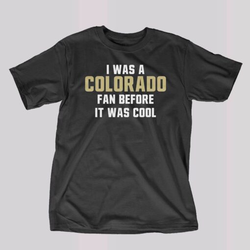 Deion Sanders I Was A Colorado Fan Before It Was Cool Shirt