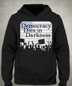 Democracy Dies In Darkness T shirt 3