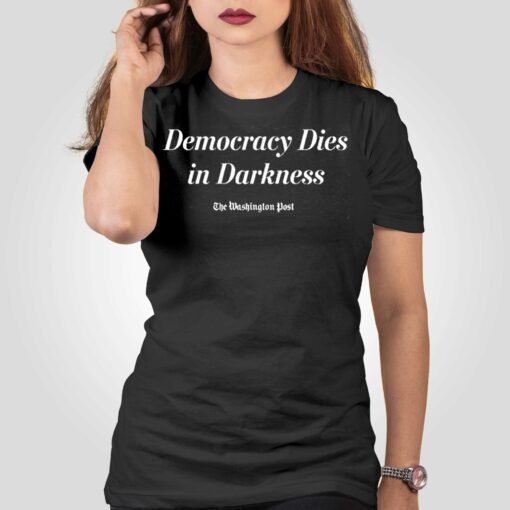 Democracy Dies In Darkness Tshirt