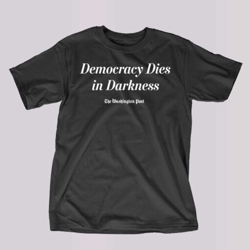 Democracy Dies In Darkness Washington Post T-shirt