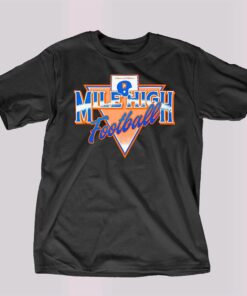 Denver Broncos Mile High Football Shirt Denver Broncos Mile High Football Shirt