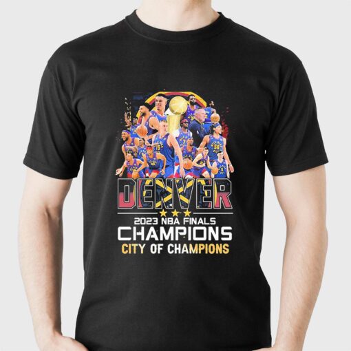 Denver Nuggets 2023 Nba Finals Champions Denver City Of Champions Shirt