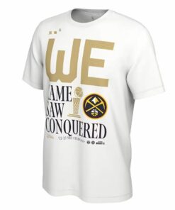 Denver Nuggets We Came We Saw We Conquered Champions T-shirt Denver Nuggets We Came We Saw We Conquered Champions T-shirt