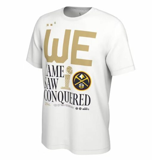 Denver Nuggets We Came We Saw We Conquered Champions T-shirt