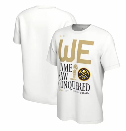 Denver Nuggets We Came We Saw We Conquered Champions T-shirt