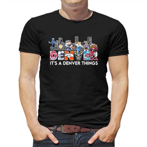 Denver Sports Teams Its A Denver Things Shirt