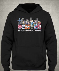 Denver Sports Teams Its A Denver Things Shirt 3