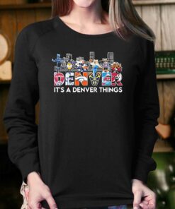 Denver Sports Teams Its A Denver Things Shirt 4