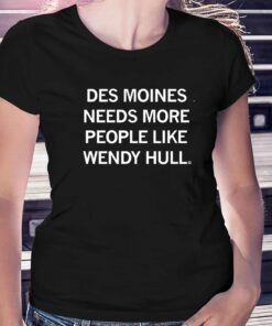 Des Moines Needs More People Like Wendy Hall Shirt Des Moines Needs More People Like Wendy Hall Shirt