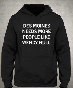 Des Moines Needs More People Like Wendy Hall Shirt 3