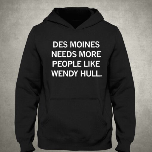 Des Moines Needs More People Like Wendy Hall Shirt