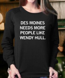Des Moines Needs More People Like Wendy Hall Shirt 4