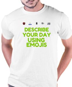 Describe Your Day Using Emojis Shirt Describe Your Day Using Emojis Shirt
