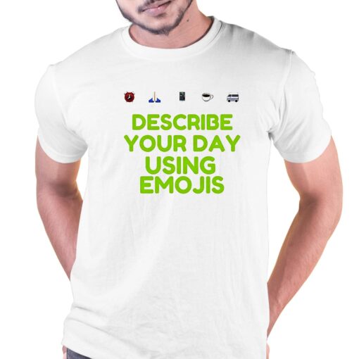 Describe Your Day Using Emojis Shirt