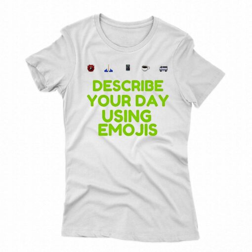 Describe Your Day Using Emojis Shirt