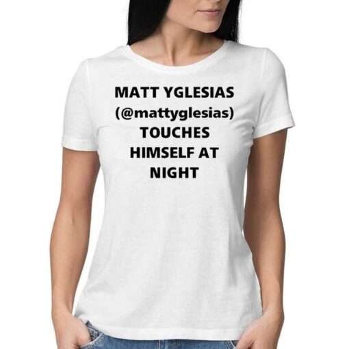 Design Matt Yglesias Mattyglesias Touches Himself At Night T-Shirt