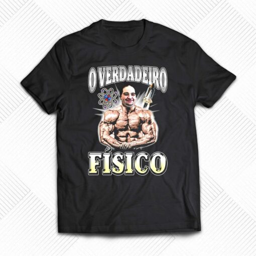 Desnort O Verdadeiro Fisico Shirt