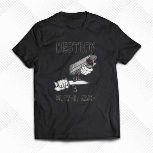 Destroy Surveillance Shirt T-shirt