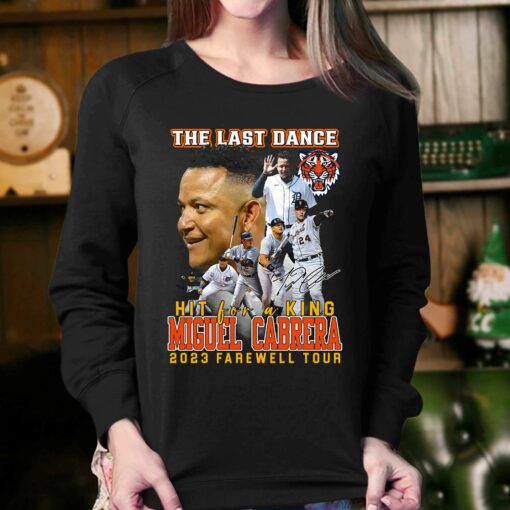 Detroit Tigers The Last Dance Hit For A King Miguel Cabrera 2023 Farewell Tour T-shirt