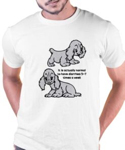 Diarrhea It Is Actually Normal To Have Diarrhea T-shirt Diarrhea It Is Actually Normal To Have Diarrhea T-shirt