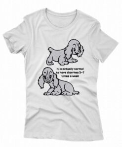 Diarrhea It Is Actually Normal To Have Diarrhea T-shirt Diarrhea It Is Actually Normal To Have Diarrhea T-shirt