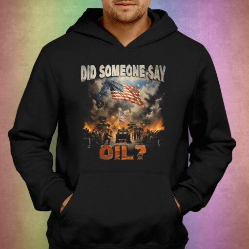 Did Somebody Say Oil T-shirt