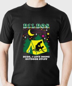 Dildos Dude I Love Doing Outdoor Stuff T-shirt Dildos Dude I Love Doing Outdoor Stuff T-shirt