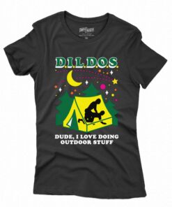 Dildos Dude I Love Doing Outdoor Stuff T-shirt Dildos Dude I Love Doing Outdoor Stuff T-shirt