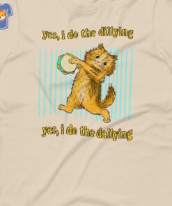 Dilly Dally Yes I Do The Dillying T-shirt