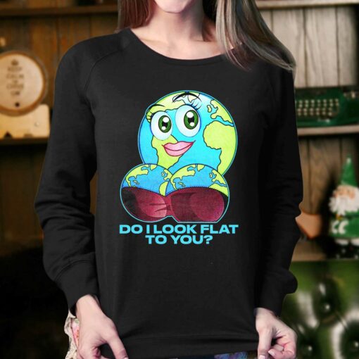 Do I Look Flat To You T-shirt