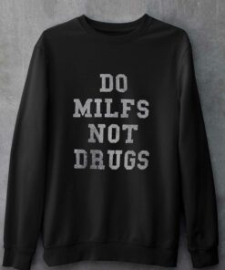 Do Milfs Not Drugs T-shirt 3 Do Milfs Not Drugs T shirt 4
