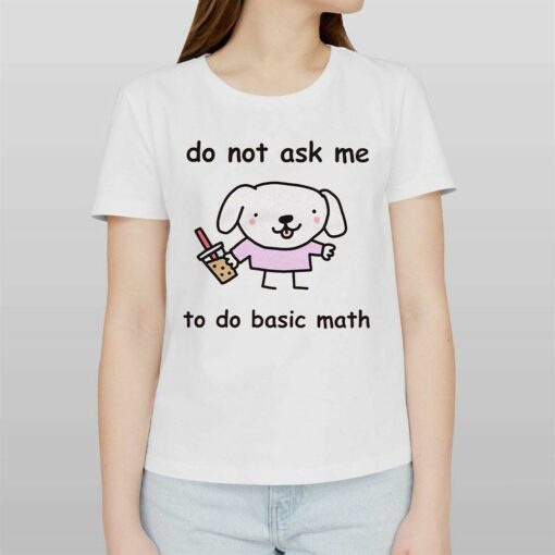 Do Not Ask Me To Do Basic Math T-shirt