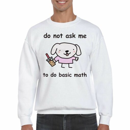 Do Not Ask Me To Do Basic Math T-shirt