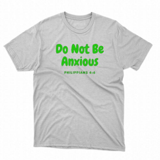 Do Not Be Anxiety Sweatshirt Philippians