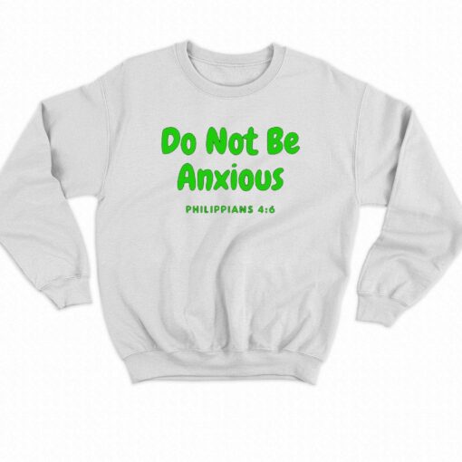 Do Not Be Anxiety Sweatshirt Philippians