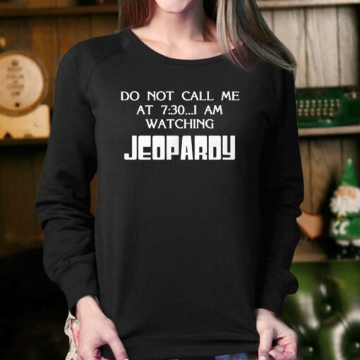 Do Not Call Me At 7 30 I Am Watching Jeopardy Shirt