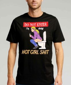 Do Not Enter Im Doing Hot Girl Shit T-shirt Do Not Enter Im Doing Hot Girl Shit T-shirt