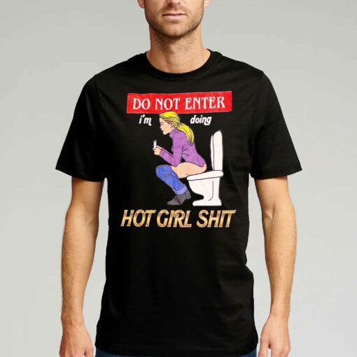 Do Not Enter Im Doing Hot Girl Shit T-shirt