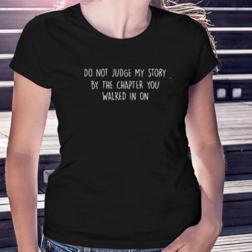 Do Not Judge My Story By The Chapter You Walked In On T-shirt