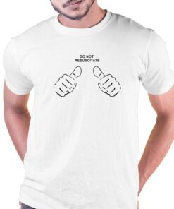 Do Not Resuscitate This Guy T-shirt Do Not Resuscitate This Guy T-shirt