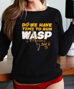 Do We Have Time To Run Wasp T-shirt Do We Have Time To Run Wasp T-shirt