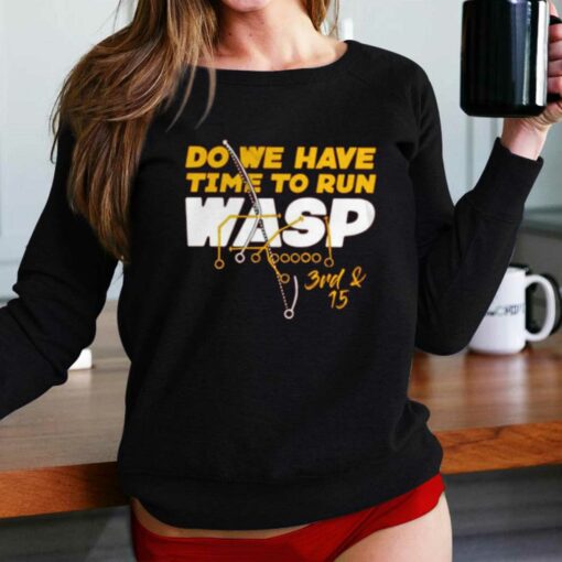 Do We Have Time To Run Wasp T-shirt