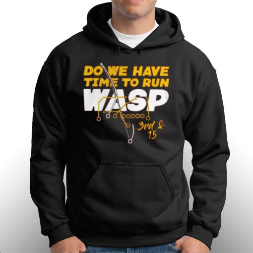 Do We Have Time To Run Wasp T-shirt