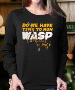 Do We Have Time To Run Wasp T-shirt 3 Do We Have Time To Run Wasp T shirt 4