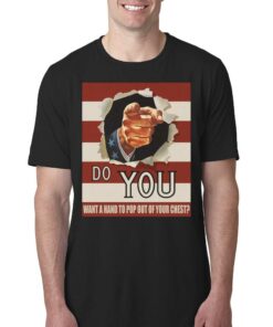 Do You Want A Hand To Pop Out Of Your Chest T-shirt Do You Want A Hand To Pop Out Of Your Chest T-shirt