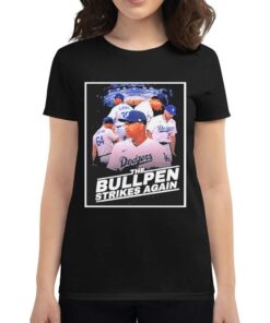 Dodgers The Bullpen Strikes Again Shirt Dodgers The Bullpen Strikes Again Shirt