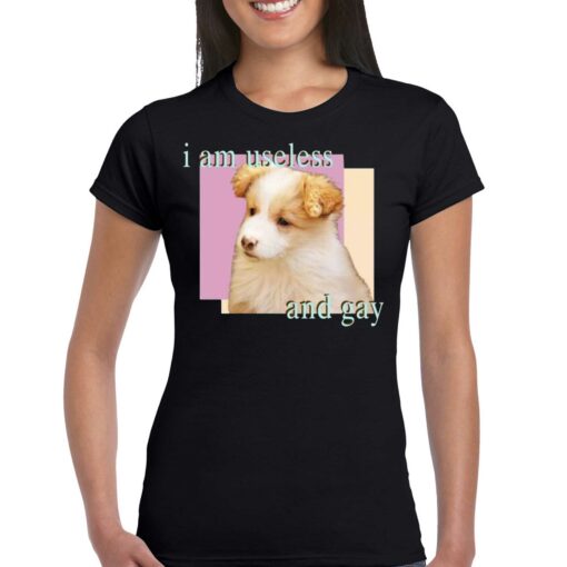 Dog I Am Useless And Gay Shirt