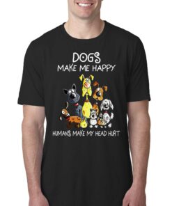 Dogs Make Me Happy Humans Make My Head Hurt T-shirt Dogs Make Me Happy Humans Make My Head Hurt T-shirt
