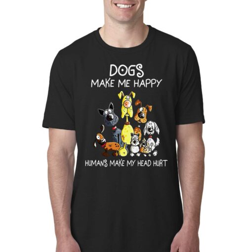 Dogs Make Me Happy Humans Make My Head Hurt T-shirt